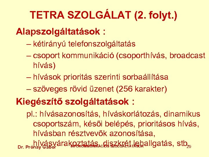 TETRA SZOLGÁLAT (2. folyt. ) Alapszolgáltatások : – kétirányú telefonszolgáltatás – csoport kommunikáció (csoporthívás,