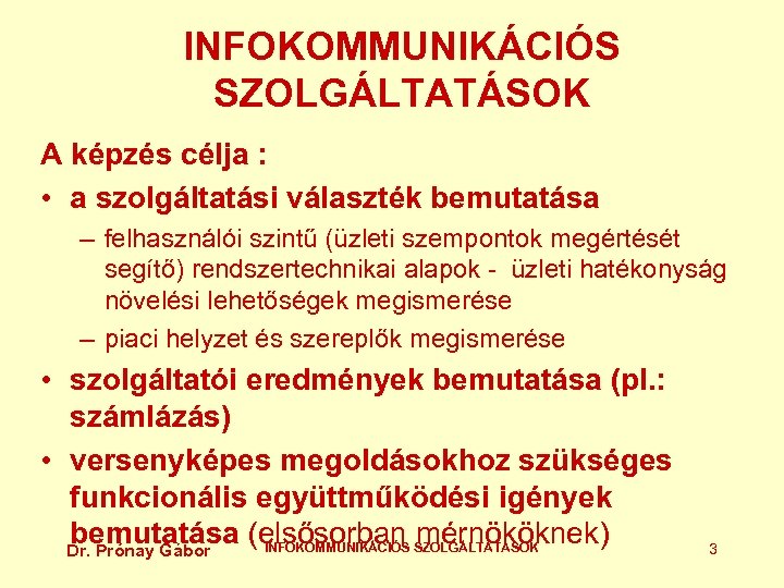 INFOKOMMUNIKÁCIÓS SZOLGÁLTATÁSOK A képzés célja : • a szolgáltatási választék bemutatása – felhasználói szintű