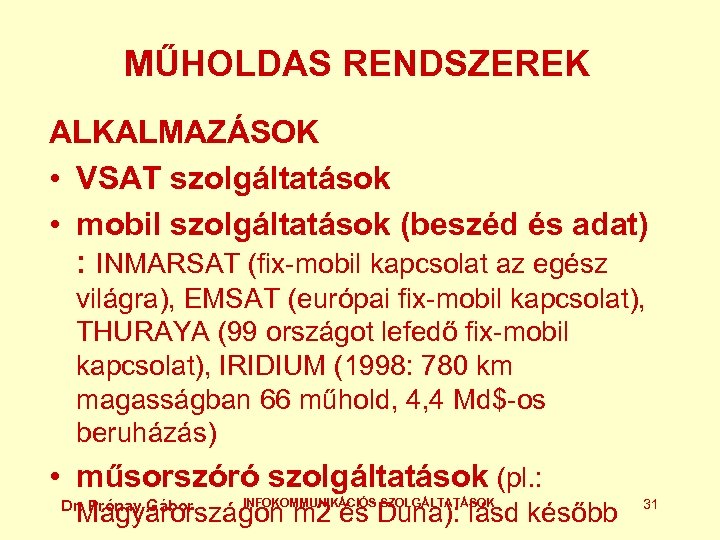 MŰHOLDAS RENDSZEREK ALKALMAZÁSOK • VSAT szolgáltatások • mobil szolgáltatások (beszéd és adat) : INMARSAT