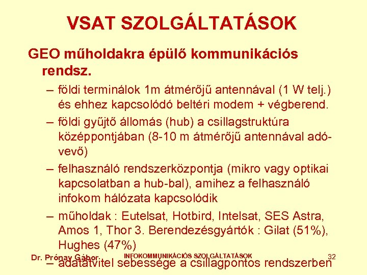 VSAT SZOLGÁLTATÁSOK GEO műholdakra épülő kommunikációs rendsz. – földi terminálok 1 m átmérőjű antennával