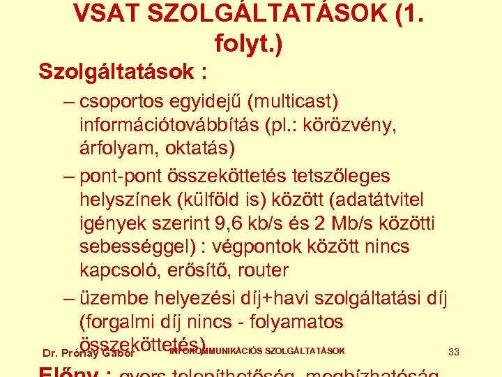 VSAT SZOLGÁLTATÁSOK (1. folyt. ) Szolgáltatások : – csoportos egyidejű (multicast) információtovábbítás (pl. :