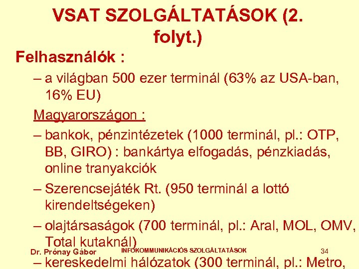 VSAT SZOLGÁLTATÁSOK (2. folyt. ) Felhasználók : – a világban 500 ezer terminál (63%