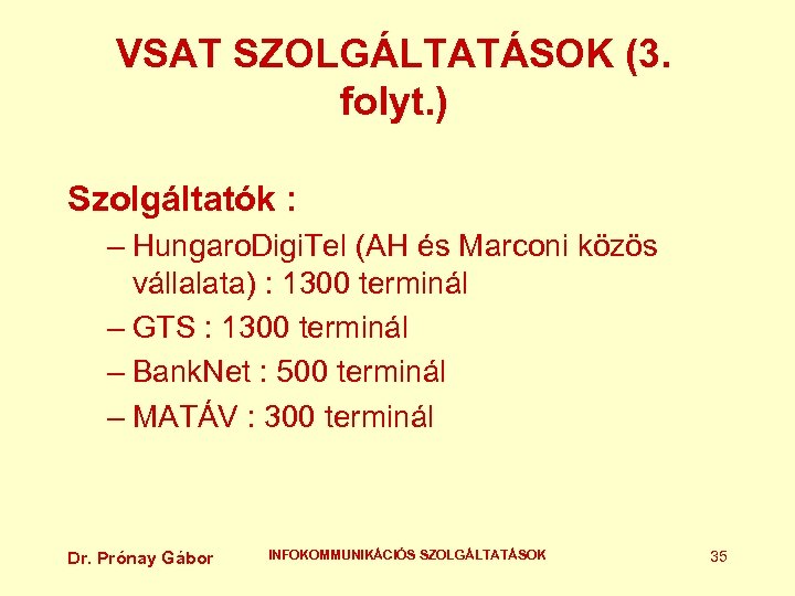 VSAT SZOLGÁLTATÁSOK (3. folyt. ) Szolgáltatók : – Hungaro. Digi. Tel (AH és Marconi