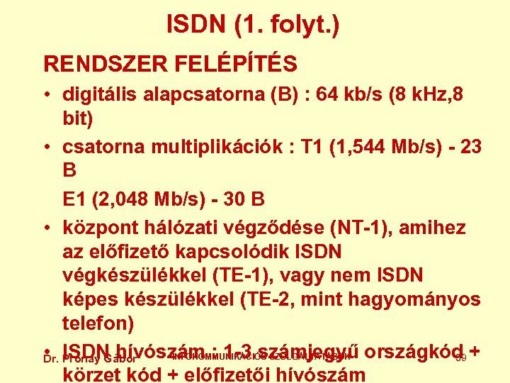 ISDN (1. folyt. ) RENDSZER FELÉPÍTÉS • digitális alapcsatorna (B) : 64 kb/s (8