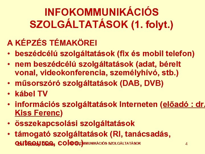 INFOKOMMUNIKÁCIÓS SZOLGÁLTATÁSOK (1. folyt. ) A KÉPZÉS TÉMAKÖREI • beszédcélú szolgáltatások (fix és mobil