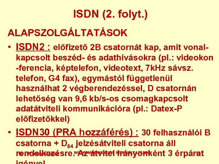 ISDN (2. folyt. ) ALAPSZOLGÁLTATÁSOK • ISDN 2 : előfizető 2 B csatornát kap,