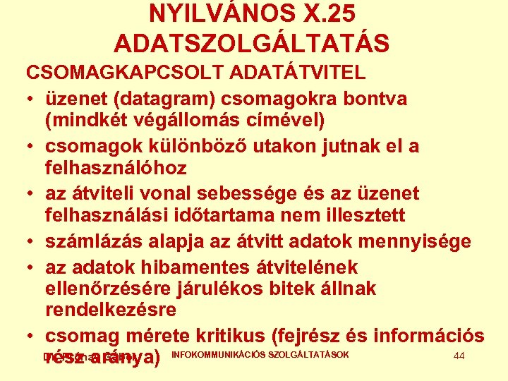 NYILVÁNOS X. 25 ADATSZOLGÁLTATÁS CSOMAGKAPCSOLT ADATÁTVITEL • üzenet (datagram) csomagokra bontva (mindkét végállomás címével)
