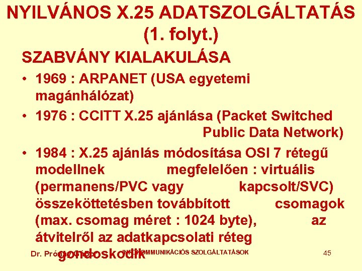 NYILVÁNOS X. 25 ADATSZOLGÁLTATÁS (1. folyt. ) SZABVÁNY KIALAKULÁSA • 1969 : ARPANET (USA