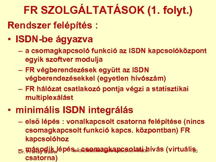 FR SZOLGÁLTATÁSOK (1. folyt. ) Rendszer felépítés : • ISDN-be ágyazva – a csomagkapcsoló