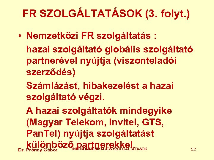 FR SZOLGÁLTATÁSOK (3. folyt. ) • Nemzetközi FR szolgáltatás : hazai szolgáltató globális szolgáltató