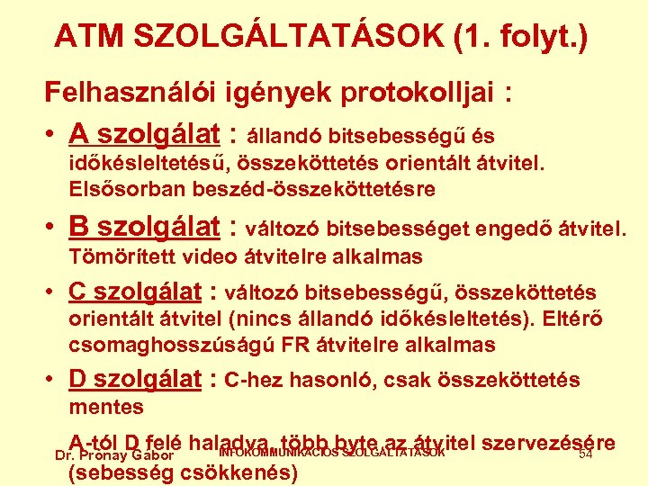 ATM SZOLGÁLTATÁSOK (1. folyt. ) Felhasználói igények protokolljai : • A szolgálat : állandó