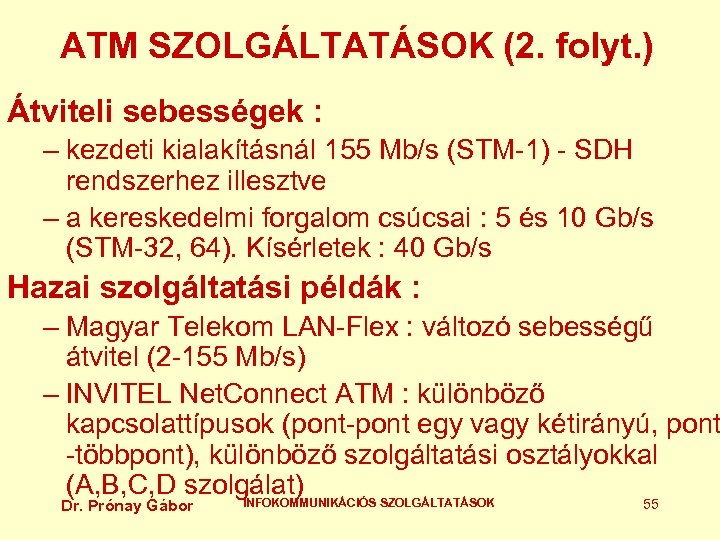 ATM SZOLGÁLTATÁSOK (2. folyt. ) Átviteli sebességek : – kezdeti kialakításnál 155 Mb/s (STM-1)