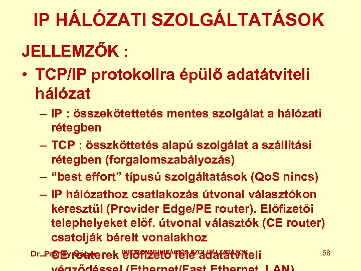 IP HÁLÓZATI SZOLGÁLTATÁSOK JELLEMZŐK : • TCP/IP protokollra épülő adatátviteli hálózat – IP :