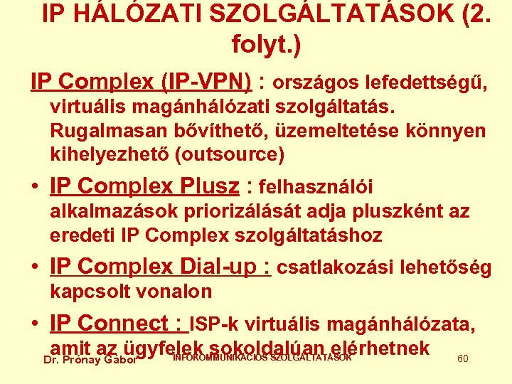 IP HÁLÓZATI SZOLGÁLTATÁSOK (2. folyt. ) IP Complex (IP-VPN) : országos lefedettségű, virtuális magánhálózati