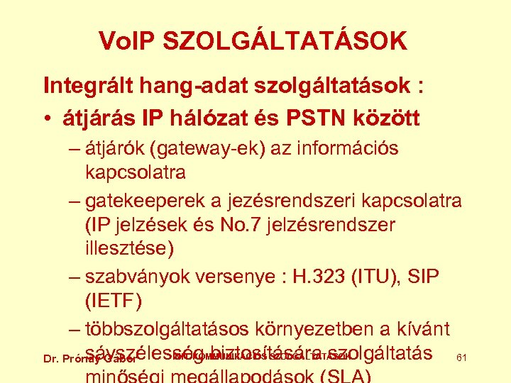 Vo. IP SZOLGÁLTATÁSOK Integrált hang-adat szolgáltatások : • átjárás IP hálózat és PSTN között