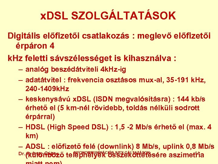 x. DSL SZOLGÁLTATÁSOK Digitális előfizetői csatlakozás : meglevő előfizetői érpáron 4 k. Hz feletti