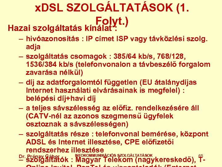 x. DSL SZOLGÁLTATÁSOK (1. Folyt. ) Hazai szolgáltatás kínálat : – hivóazonosítás : IP