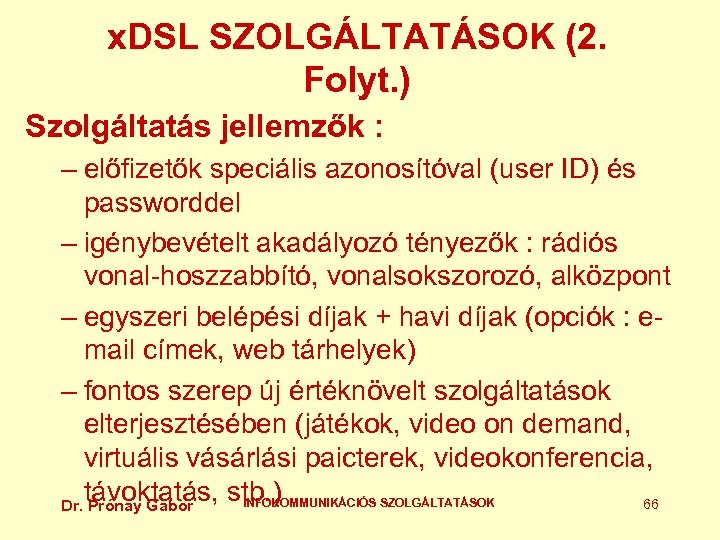 x. DSL SZOLGÁLTATÁSOK (2. Folyt. ) Szolgáltatás jellemzők : – előfizetők speciális azonosítóval (user