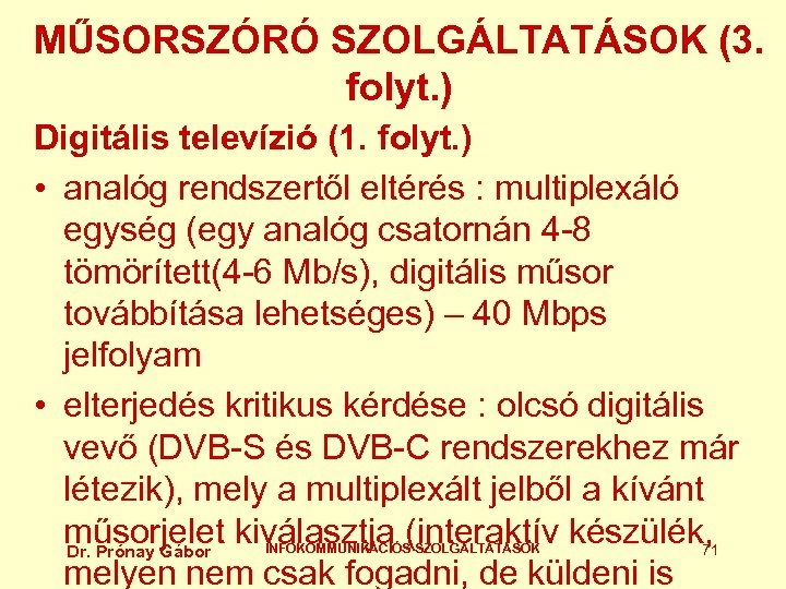 MŰSORSZÓRÓ SZOLGÁLTATÁSOK (3. folyt. ) Digitális televízió (1. folyt. ) • analóg rendszertől eltérés