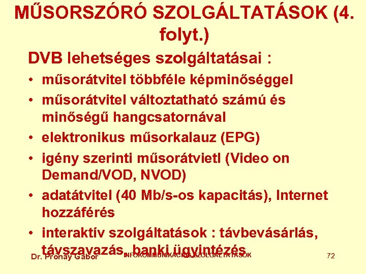 MŰSORSZÓRÓ SZOLGÁLTATÁSOK (4. folyt. ) DVB lehetséges szolgáltatásai : • műsorátvitel többféle képminőséggel •