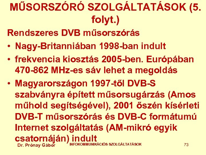 MŰSORSZÓRÓ SZOLGÁLTATÁSOK (5. folyt. ) Rendszeres DVB műsorszórás • Nagy-Britanniában 1998 -ban indult •