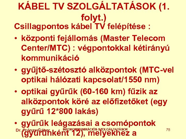 KÁBEL TV SZOLGÁLTATÁSOK (1. folyt. ) Csillagpontos kábel TV felépítése : • központi fejállomás