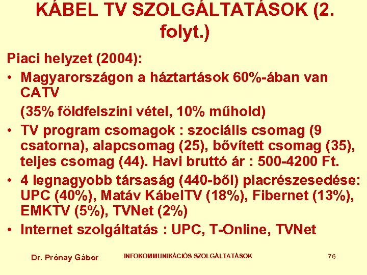 KÁBEL TV SZOLGÁLTATÁSOK (2. folyt. ) Piaci helyzet (2004): • Magyarországon a háztartások 60%-ában