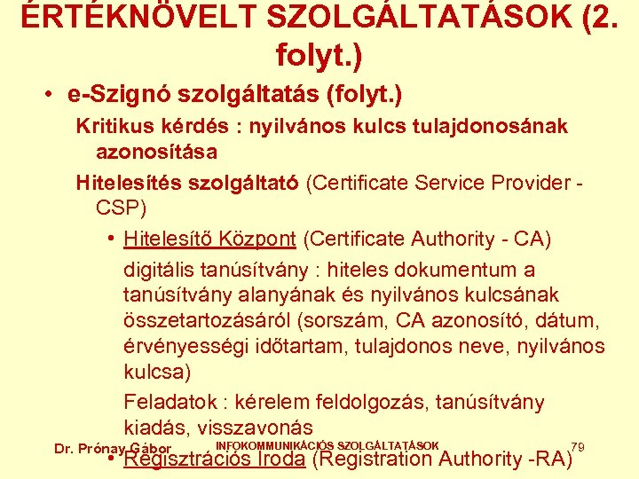 ÉRTÉKNÖVELT SZOLGÁLTATÁSOK (2. folyt. ) • e-Szignó szolgáltatás (folyt. ) Kritikus kérdés : nyilvános