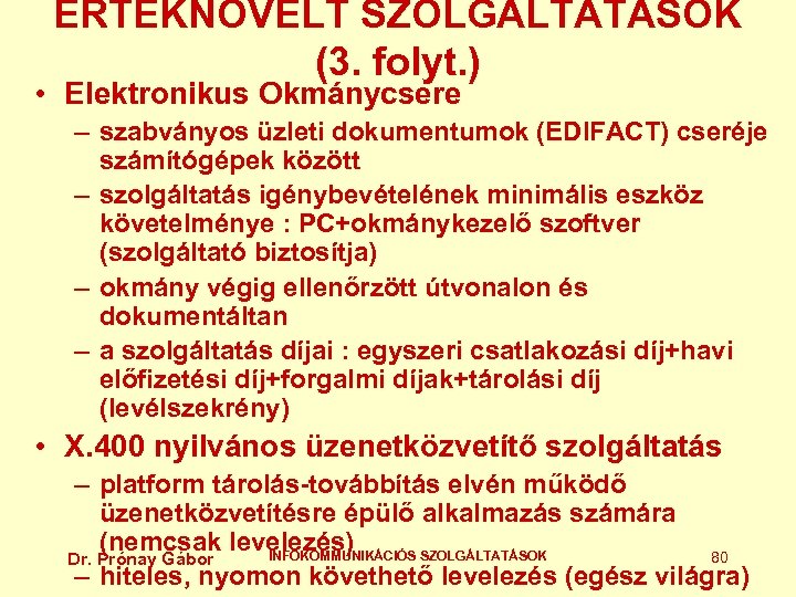 ÉRTÉKNÖVELT SZOLGÁLTATÁSOK (3. folyt. ) • Elektronikus Okmánycsere – szabványos üzleti dokumentumok (EDIFACT) cseréje