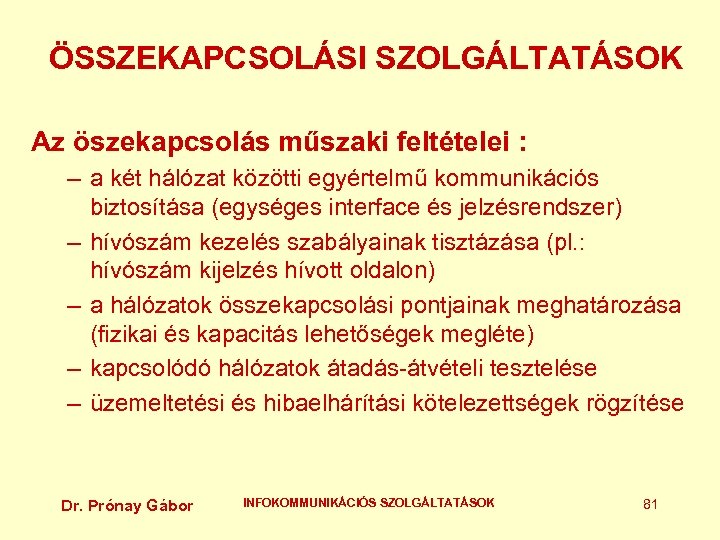 ÖSSZEKAPCSOLÁSI SZOLGÁLTATÁSOK Az öszekapcsolás műszaki feltételei : – a két hálózat közötti egyértelmű kommunikációs