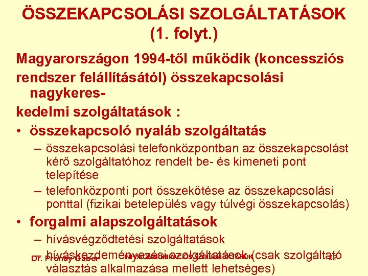 ÖSSZEKAPCSOLÁSI SZOLGÁLTATÁSOK (1. folyt. ) Magyarországon 1994 -től működik (koncessziós rendszer felállításától) összekapcsolási nagykereskedelmi