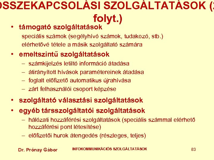 ÖSSZEKAPCSOLÁSI SZOLGÁLTATÁSOK (2 folyt. ) • támogató szolgáltatások speciális számok (segélyhívó számok, tudakozó, stb.
