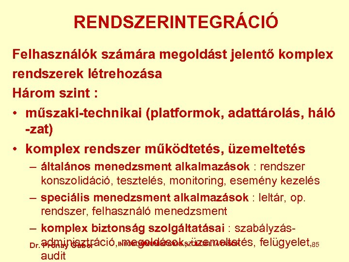 RENDSZERINTEGRÁCIÓ Felhasználók számára megoldást jelentő komplex rendszerek létrehozása Három szint : • műszaki-technikai (platformok,