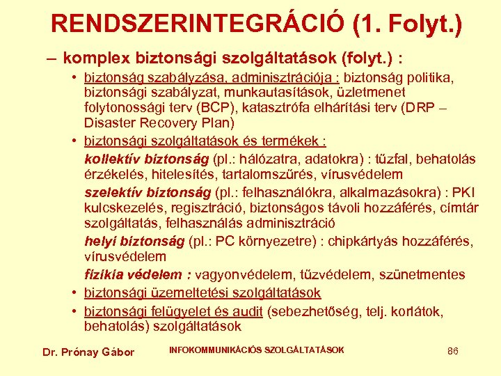 RENDSZERINTEGRÁCIÓ (1. Folyt. ) – komplex biztonsági szolgáltatások (folyt. ) : • biztonság szabályzása,