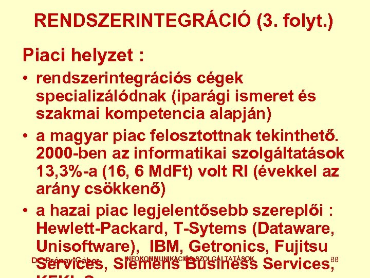 RENDSZERINTEGRÁCIÓ (3. folyt. ) Piaci helyzet : • rendszerintegrációs cégek specializálódnak (iparági ismeret és