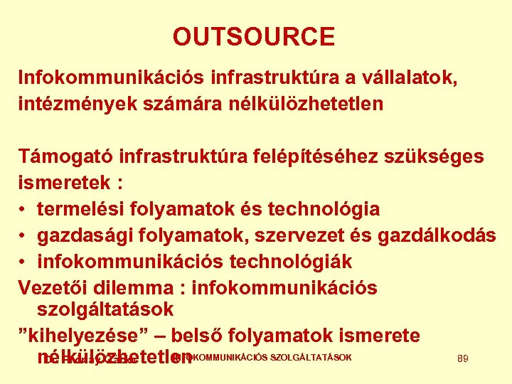 OUTSOURCE Infokommunikációs infrastruktúra a vállalatok, intézmények számára nélkülözhetetlen Támogató infrastruktúra felépítéséhez szükséges ismeretek :