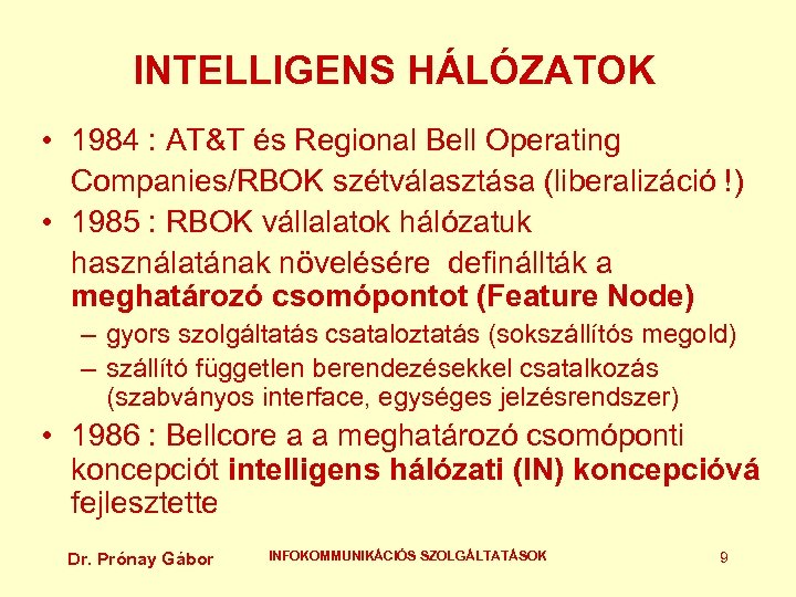 INTELLIGENS HÁLÓZATOK • 1984 : AT&T és Regional Bell Operating Companies/RBOK szétválasztása (liberalizáció !)