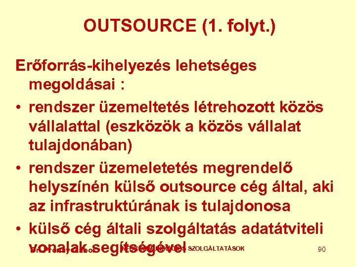OUTSOURCE (1. folyt. ) Erőforrás-kihelyezés lehetséges megoldásai : • rendszer üzemeltetés létrehozott közös vállalattal
