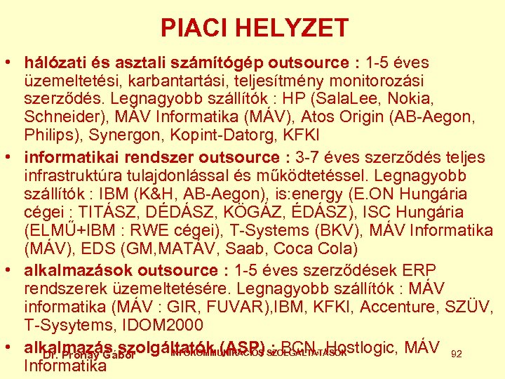 PIACI HELYZET • hálózati és asztali számítógép outsource : 1 -5 éves üzemeltetési, karbantartási,