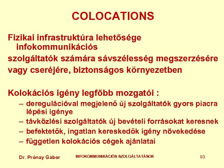 COLOCATIONS Fizikai infrastruktúra lehetősége infokommunikációs szolgáltatók számára sávszélesség megszerzésére vagy cseréjére, biztonságos környezetben Kolokációs