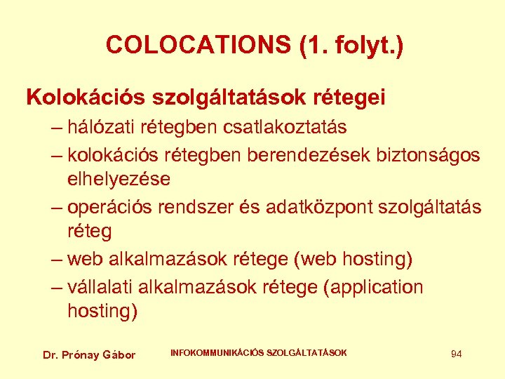 COLOCATIONS (1. folyt. ) Kolokációs szolgáltatások rétegei – hálózati rétegben csatlakoztatás – kolokációs rétegben