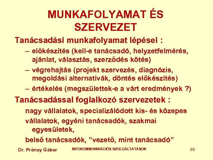 MUNKAFOLYAMAT ÉS SZERVEZET Tanácsadási munkafolyamat lépései : – előkészítés (kell-e tanácsadó, helyzetfelmérés, ajánlat, választás,