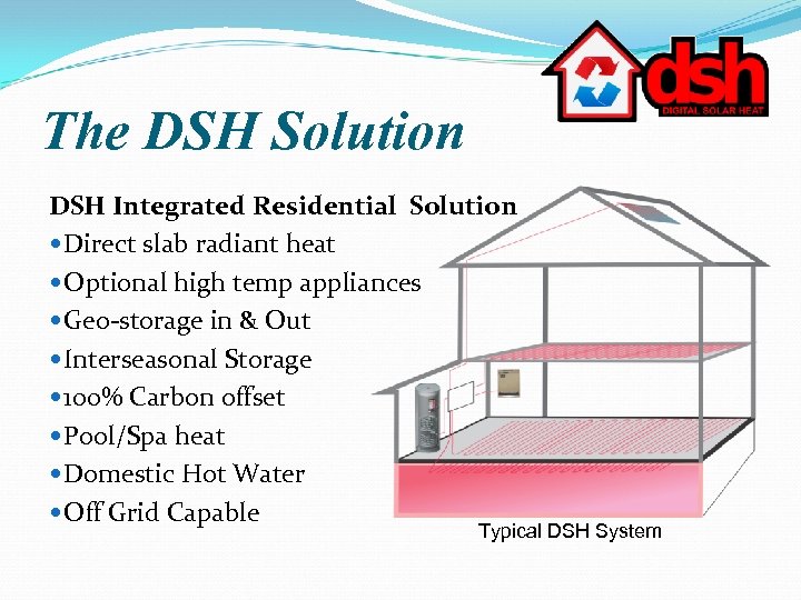 The DSH Solution DSH Integrated Residential Solution Direct slab radiant heat Optional high temp