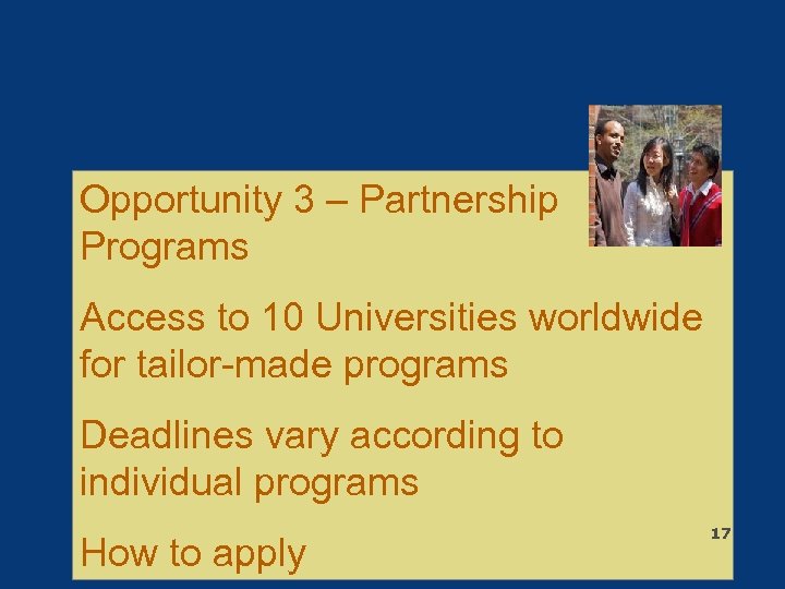 Opportunity 3 – Partnership Programs Access to 10 Universities worldwide for tailor-made programs Deadlines