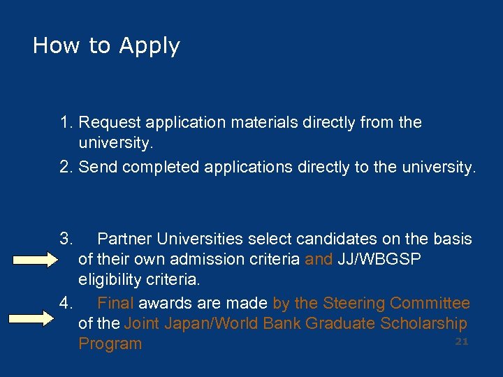 How to Apply 1. Request application materials directly from the university. 2. Send completed