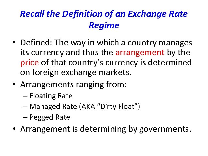 Recall the Definition of an Exchange Rate Regime • Defined: The way in which