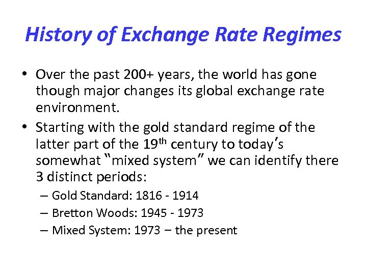 History of Exchange Rate Regimes • Over the past 200+ years, the world has