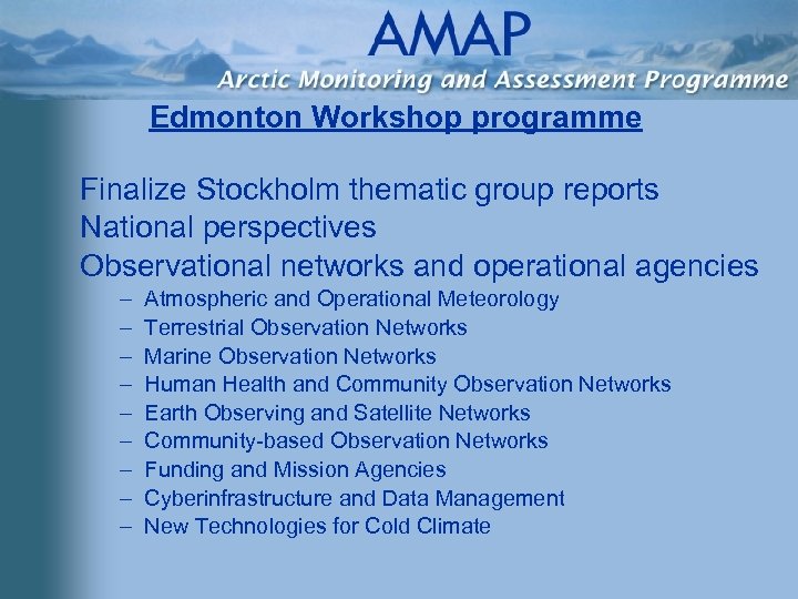 Edmonton Workshop programme Finalize Stockholm thematic group reports National perspectives Observational networks and operational