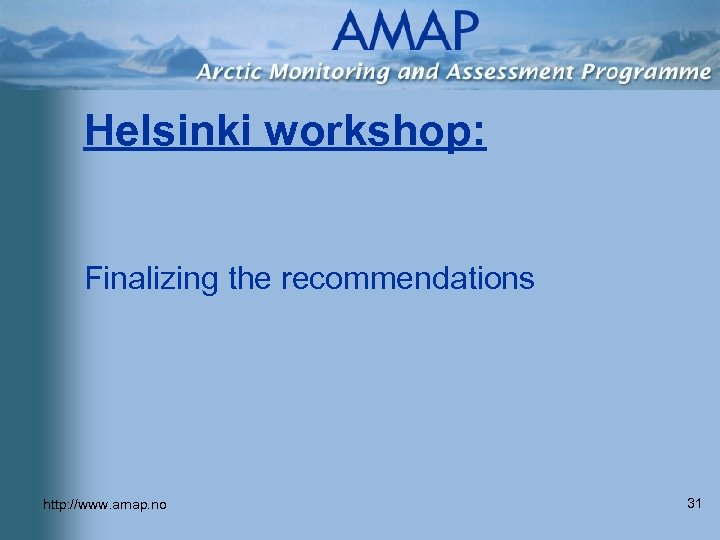 Helsinki workshop: Finalizing the recommendations http: //www. amap. no 31 