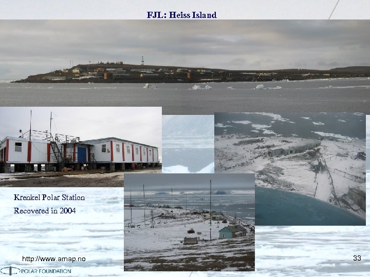 FJL: Heiss Island Krenkel Polar Station Recovered in 2004 http: //www. amap. no 33